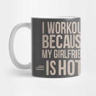 I Workout Because My Girlfriend is Hot, Gym, Workout, Weightlifting Gift, Boyfriend, Boyfriend Birthday Gift, Gym Gift Mug